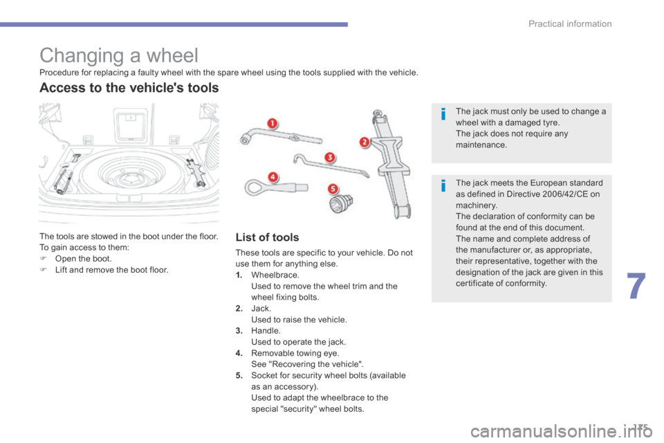 Citroen C4 AIRCROSS RHD 2015 1.G Owners Manual 175
7
Practical information
C4-Aircross-add_en_Chap07_info-pratiques_ed01-2015
                 Changing  a  wheel 
 The tools are stowed in the boot under the floor.  To gain access to them:    Op