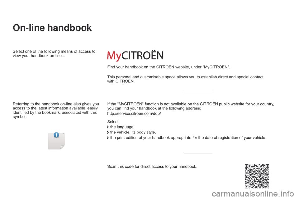 Citroen C4 CACTUS 2015 1.G Owners Manual C4-cactus_en_Chap00_couv-debut_ed02-2014
On-line handbook
If the "MyCITRoËn" function is not available on the CITRoËn public website for your country, 
you can   find   your   handbook   at   
