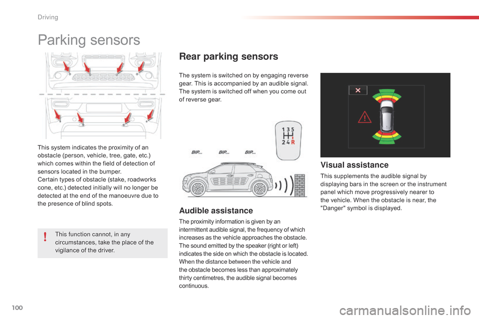 Citroen C4 CACTUS 2015 1.G Owners Manual 100
C4-cactus_en_Chap05_conduite_ed02-2014
This system indicates the proximity of an obstacle   (person,   vehicle,   tree,   gate,   etc.)  
w

hich   comes   within   the   field  