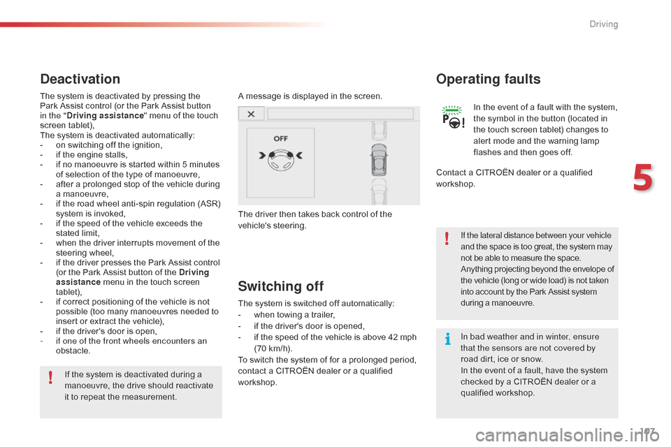 Citroen C4 CACTUS 2015 1.G Owners Manual 107
C4-cactus_en_Chap05_conduite_ed02-2014
In bad weather and in winter, ensure 
that the sensors are not covered by 
road  dirt,   ice   or   snow.
In
  the   event   of   a   fault,   have