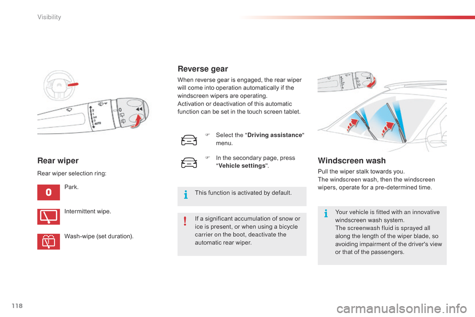 Citroen C4 CACTUS 2015 1.G Owners Manual 118
C4-cactus_en_Chap06_visibilite_ed02-2014
Rear wiper
Park.If   a   significant   accumulation   of   snow   or  
i

ce   is   present,   or   when   using   a   bicycle  
c

arrier o