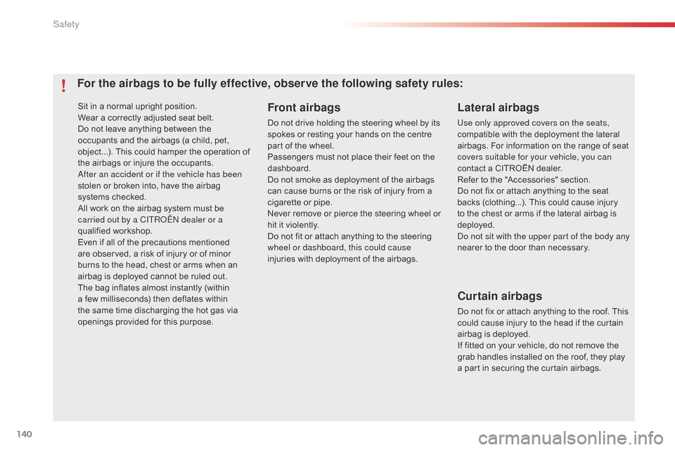 Citroen C4 CACTUS 2015 1.G Owners Manual 140
C4-cactus_en_Chap07_securite_ed02-2014
Sit in a normal upright position.
W ear   a   correctly   adjusted   seat   belt.
Do
  not   leave   anything   between   the  
o

ccupants �