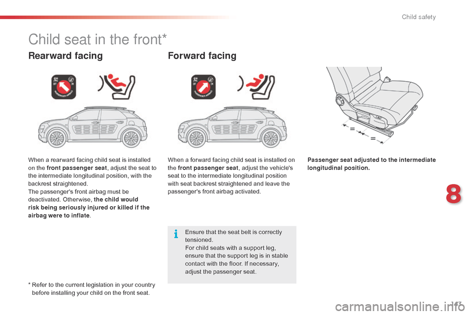 Citroen C4 CACTUS 2015 1.G Owners Manual 143
C4-cactus_en_Chap08_securite-enfants_ed02-2014
Child seat in the front*
Rearward facingForward facing
Passenger seat adjusted to the intermediate
longitudinal position.
Ensure
that
the
s Citroen C4 CACTUS 2015 1.G Owners Manual 143
C4-cactus_en_Chap08_securite-enfants_ed02-2014
Child seat in the front*
Rearward facingForward facing
Passenger seat adjusted to the intermediate
longitudinal position.
Ensure
that
the
s