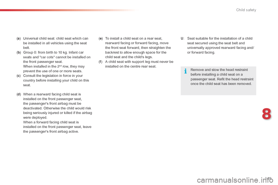 Citroen C4 CACTUS 2015 1.G Owners Manual 149
C4-cactus_en_Chap08_securite-enfants_ed02-2014
(a )  Universal   child   seat:   child   seat   which   can  b
e   installed   in   all   vehicles   using   the   seat  
bel

t.
( 