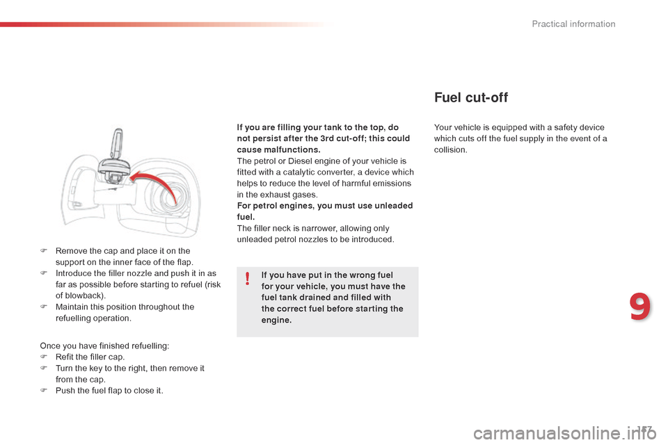 Citroen C4 CACTUS 2015 1.G Owners Manual 157
C4-cactus_en_Chap09_info-pratiques_ed02-2014
F Remove  the   cap   and   place   it   on   the  s
upport   on   the   inner   face   of   the   flap.
F
 
I
 ntroduce the filler noz