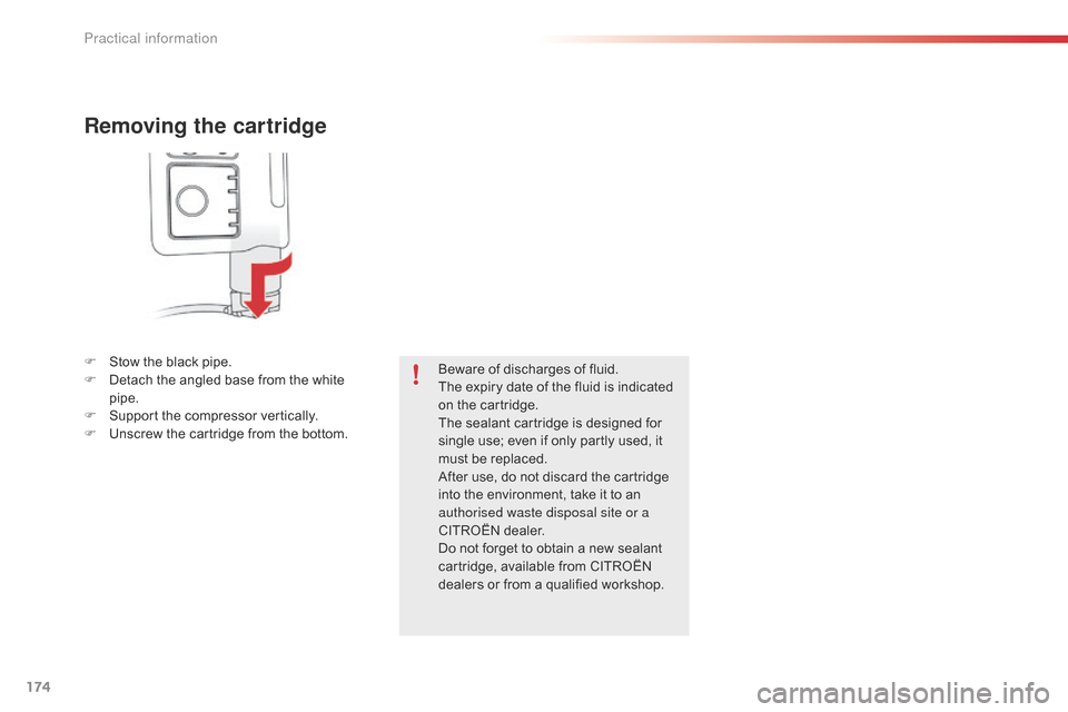 Citroen C4 CACTUS 2015 1.G Owners Guide 174
C4-cactus_en_Chap09_info-pratiques_ed02-2014
Removing the cartridge
F Stow  the   black   pipe.
F  D etach   the   angled   base   from   the   white  
p

ipe.
F
 
S
 upport   the  