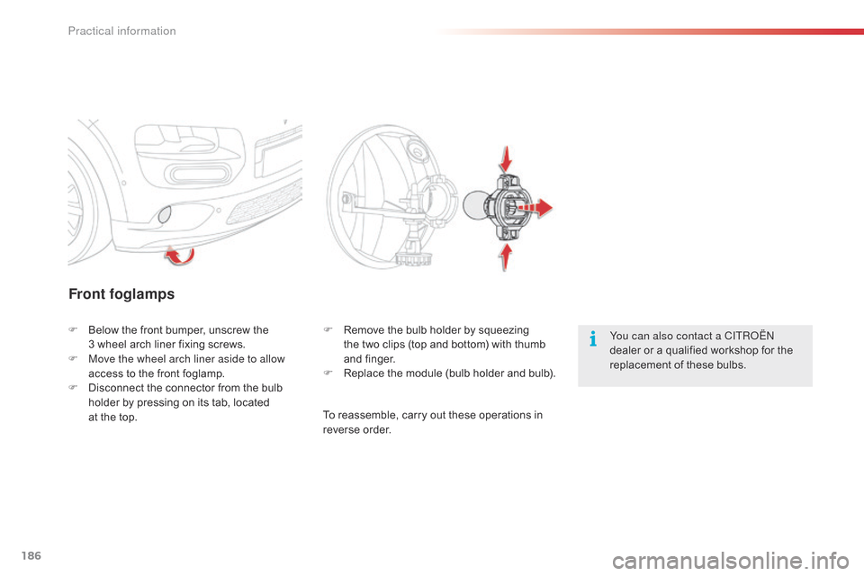 Citroen C4 CACTUS 2015 1.G Owners Manual 186
C4-cactus_en_Chap09_info-pratiques_ed02-2014
Front foglamps
You can also contact a CITRoËn
dealer  or  a  qualified  workshop  for  the Â
r
eplacement  of  these  bulbs.
F
 Citroen C4 CACTUS 2015 1.G Owners Manual 186
C4-cactus_en_Chap09_info-pratiques_ed02-2014
Front foglamps
You can also contact a CITRoËn
dealer  or  a  qualified  workshop  for  the Â
r
eplacement  of  these  bulbs.
F
Â