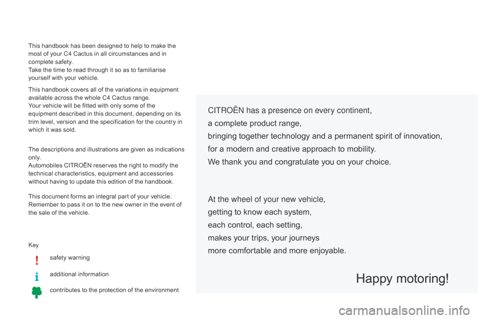 Citroen C4 CACTUS 2015 1.G Owners Manual keys afety warning
additional
in
formation
contributes
to the protection of the environment
CITRoËn has a presence on every continent,
a complete product range,
bring Citroen C4 CACTUS 2015 1.G Owners Manual keys afety warning
additional
in
formation
contributes
to the protection of the environment
CITRoËn has a presence on every continent,
a complete product range,
bring