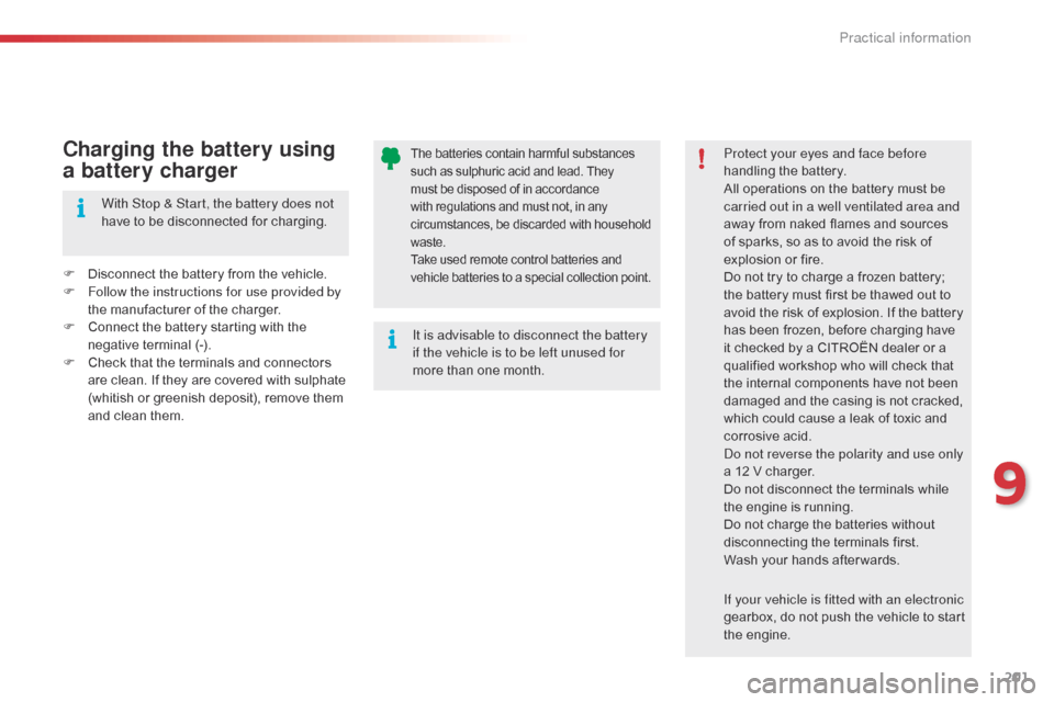 Citroen C4 CACTUS 2015 1.G Owners Manual 201
C4-cactus_en_Chap09_info-pratiques_ed02-2014
The batteries contain harmful substances such   as   sulphuric   acid   and   lead.   They m

ust   be   disposed   of   in   accordan