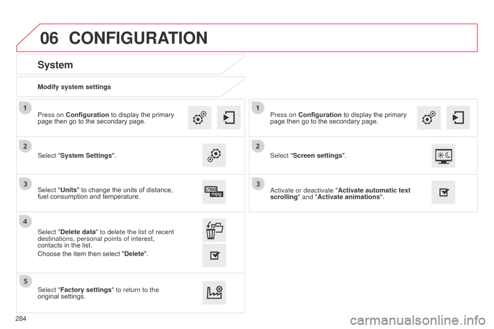 Citroen C4 CACTUS 2015 1.G Owners Manual 06
Modify system settings
System
Select "System Settings". Press on Configuration
Â
to  display  the  primary Â
page
 then  go  to  the  secondary  page.
Select "Units"  to  c Citroen C4 CACTUS 2015 1.G Owners Manual 06
Modify system settings
System
Select "System Settings". Press on Configuration
Â
to  display  the  primary Â
page
 then  go  to  the  secondary  page.
Select "Units"  to  c