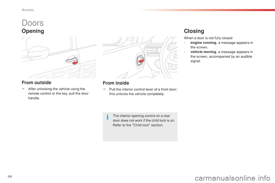 Citroen C4 CACTUS 2015 1.G Owners Manual 44
C4-cactus_en_Chap02_ouvertures_ed02-2014
doors
From outside
F After  unlocking   the   vehicle   using   the  r
emote   control   or   the   key,   pull   the   door  
han

dle.
Open