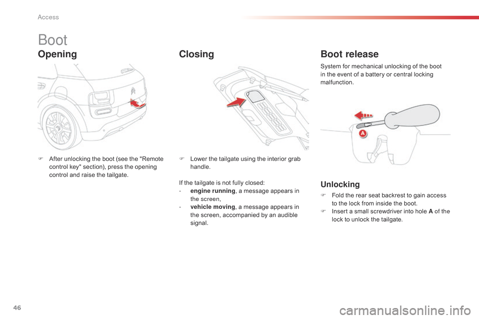 Citroen C4 CACTUS 2015 1.G Owners Manual 46
C4-cactus_en_Chap02_ouvertures_ed02-2014
boot
Opening
F After  unlocking   the   boot   (see   the   "Remote  c
ontrol   key"   section),   press   the   opening  
c

ontrol   and  