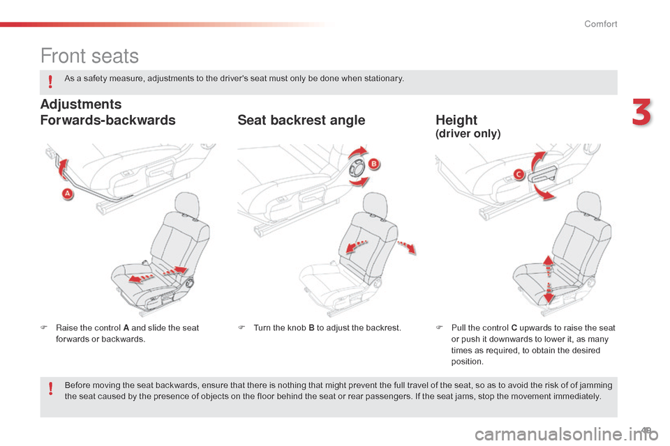 Citroen C4 CACTUS 2015 1.G Owners Manual 49
C4-cactus_en_Chap03_confort_ed02-2014
Front seats
F Raise the control A and slide the seat for wards or backwards. F
P ull the control C upwards to raise the seat
or push it downwa Citroen C4 CACTUS 2015 1.G Owners Manual 49
C4-cactus_en_Chap03_confort_ed02-2014
Front seats
F Raise the control A and slide the seat for wards or backwards. F
P ull the control C upwards to raise the seat
or push it downwa