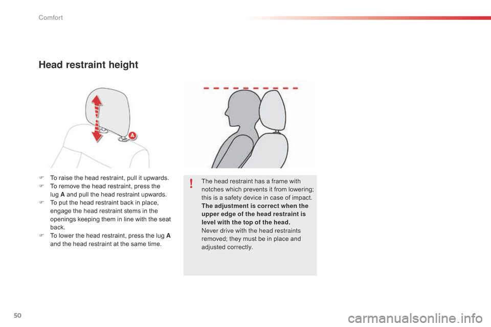 Citroen C4 CACTUS 2015 1.G Owners Manual 50
C4-cactus_en_Chap03_confort_ed02-2014
F To  raise   the   head   restraint,   pull   it   upwards.
F  T o   remove   the   head   restraint,   press   the  
l

ug A   and   pull 