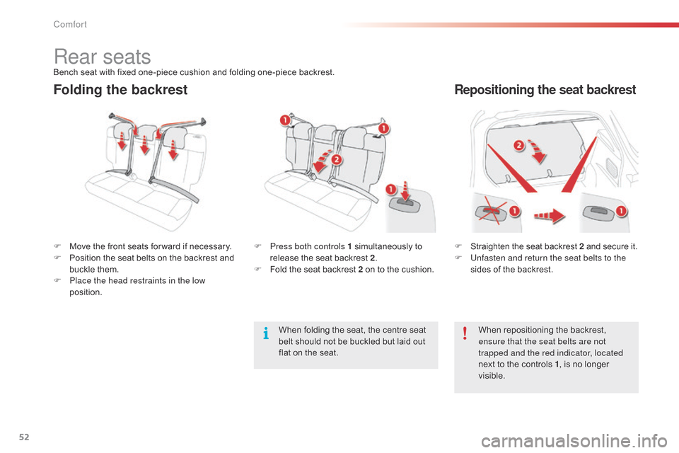 Citroen C4 CACTUS 2015 1.G Owners Manual 52
C4-cactus_en_Chap03_confort_ed02-2014
Folding the backrestRepositioning the seat backrest
F Straighten  the   seat   backrest   2  and   secure   it.
F  U nfasten and return the seat belts 