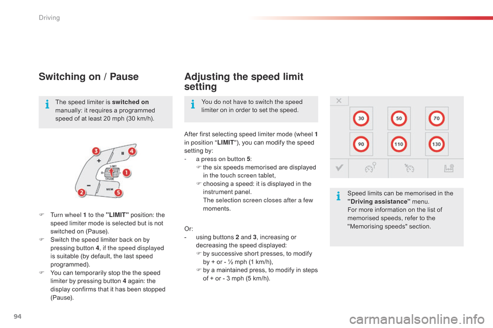 Citroen C4 CACTUS 2015 1.G Owners Manual 94
C4-cactus_en_Chap05_conduite_ed02-2014
Switching on / Pause
F Turn wheel 1 to the "LIMIT" position:   the  s
peed   limiter   mode   is   selected   but   is   not  
s

witched   on   