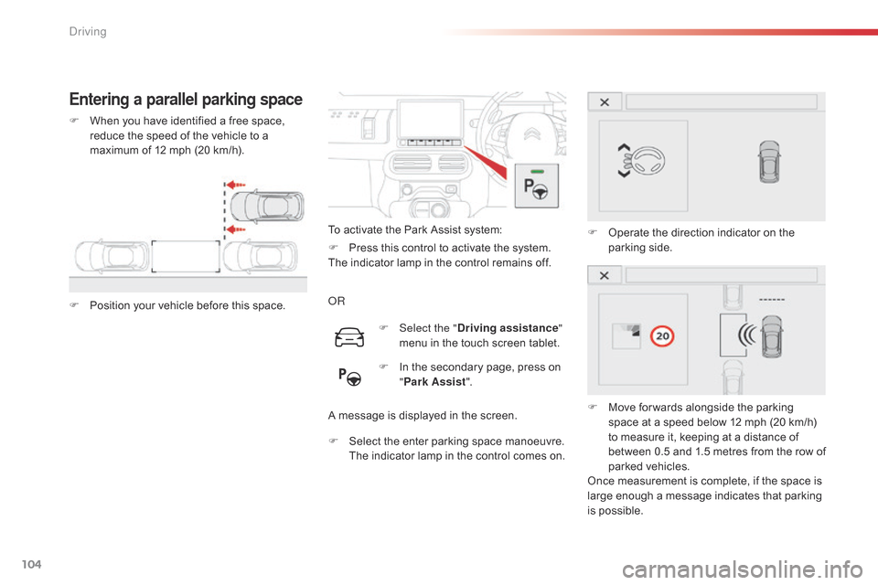 Citroen C4 CACTUS RHD 2015 1.G Owners Manual 104
Entering a parallel parking space
F When you have identified a free space, r
educe the speed of the vehicle to a
m
aximum of 12 mph (20 Citroen C4 CACTUS RHD 2015 1.G Owners Manual 104
Entering a parallel parking space
F When you have identified a free space, r
educe the speed of the vehicle to a
m
aximum of 12 mph (20