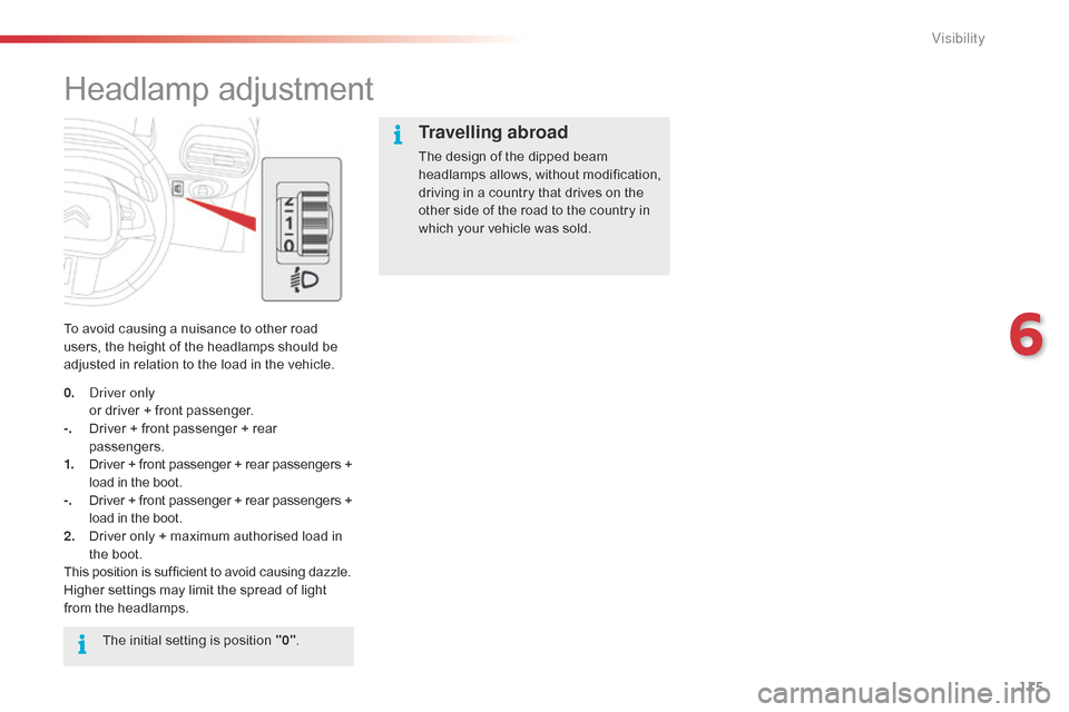 Citroen C4 CACTUS RHD 2015 1.G Owners Manual 115
Headlamp adjustment
To avoid causing a nuisance to other road u
sers,  the  height  of  the  headlamps  should  be Â
a
djusted  in  relation  to  the  load  in Citroen C4 CACTUS RHD 2015 1.G Owners Manual 115
Headlamp adjustment
To avoid causing a nuisance to other road u
sers,  the  height  of  the  headlamps  should  be Â
a
djusted  in  relation  to  the  load  in