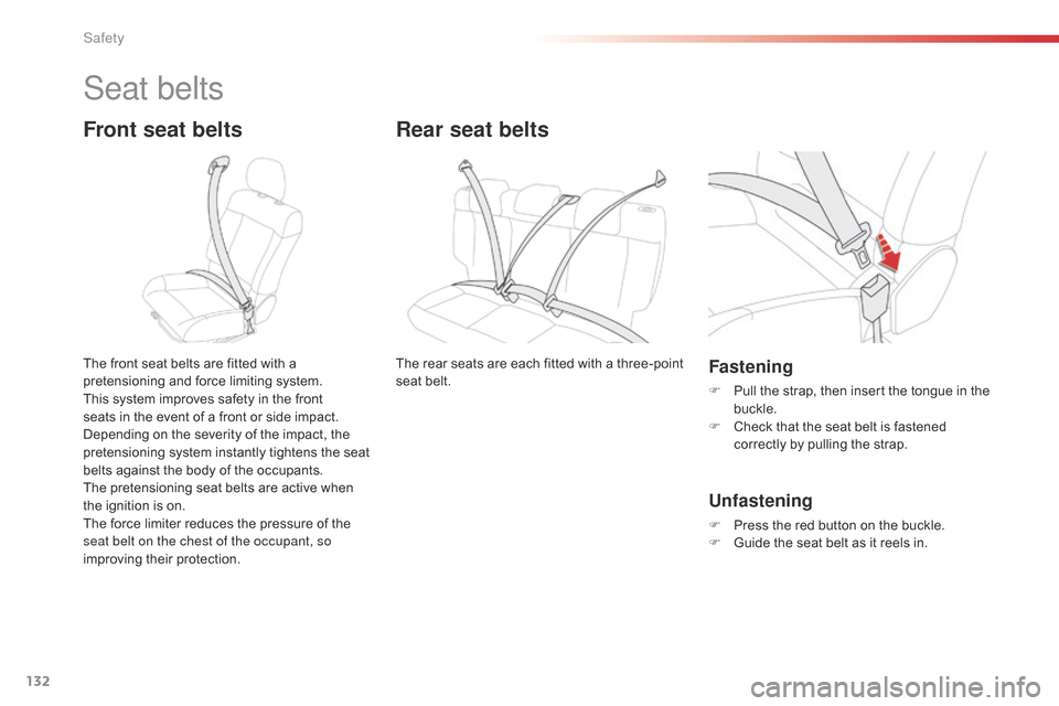 Citroen C4 CACTUS RHD 2015 1.G Owners Manual 132
Seat belts
Front seat belts
The front seat belts are fitted with a pretensioning  and  force  limiting  system.
This
 system  improves  safety  in  the  front Â
s
eat Citroen C4 CACTUS RHD 2015 1.G Owners Manual 132
Seat belts
Front seat belts
The front seat belts are fitted with a pretensioning  and  force  limiting  system.
This
 system  improves  safety  in  the  front Â
s
eat