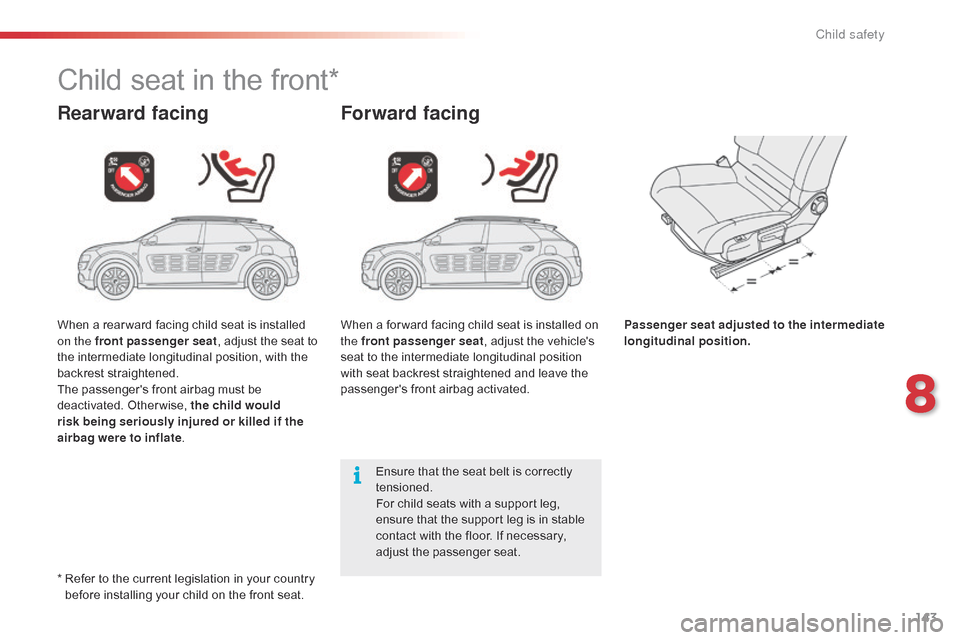 Citroen C4 CACTUS RHD 2015 1.G Owners Manual 143
Child seat in the front*
Rearward facingForward facing
Passenger seat adjusted to the intermediate
longitudinal position.
Ensure
that
the
seat
belt
is
correctly
t
ension Citroen C4 CACTUS RHD 2015 1.G Owners Manual 143
Child seat in the front*
Rearward facingForward facing
Passenger seat adjusted to the intermediate
longitudinal position.
Ensure
that
the
seat
belt
is
correctly
t
ension