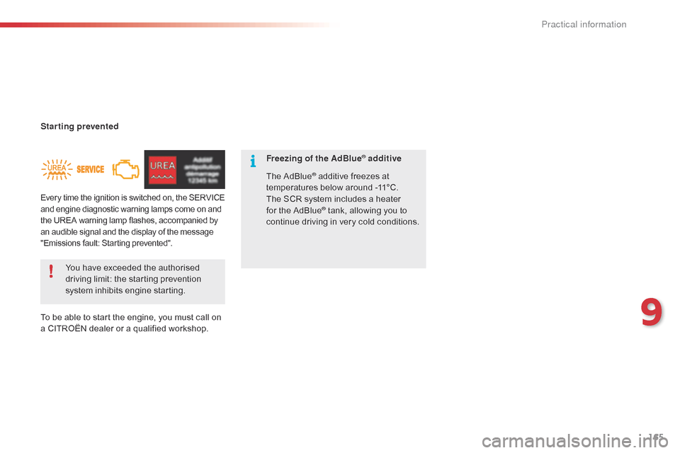 Citroen C4 CACTUS RHD 2015 1.G Owners Manual 165
Starting prevented
To  be   able   to   start   the   engine,   you   must   call   on  
a

  CITROËN   dealer   or   a   qualified   workshop.
You
  have   exceeded   the   