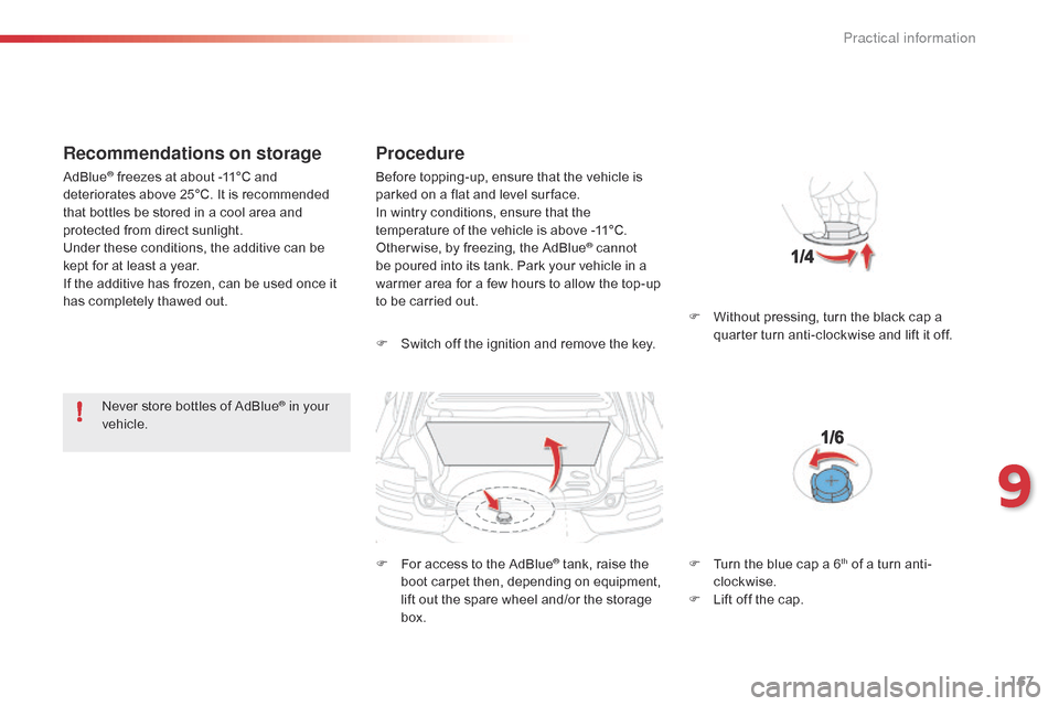 Citroen C4 CACTUS RHD 2015 1.G Owners Manual 167
Recommendations on storage
Never store bottles of AdBlue® in your
vehicle.
Procedure
F Switch off the ignition and remove the key.
F
F
or access to the Citroen C4 CACTUS RHD 2015 1.G Owners Manual 167
Recommendations on storage
Never store bottles of AdBlue® in your
vehicle.
Procedure
F Switch off the ignition and remove the key.
F
F
or access to the