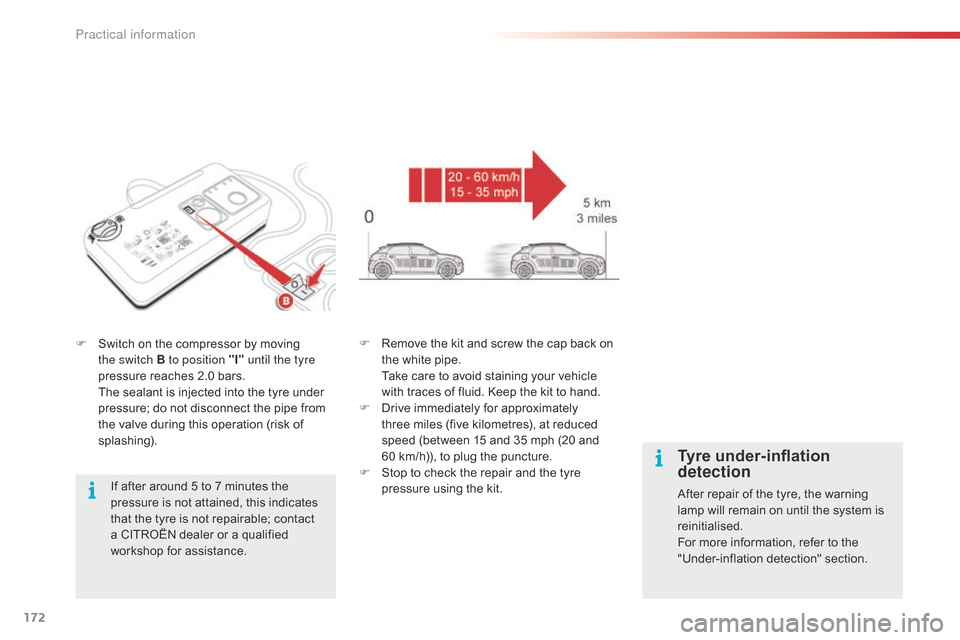 Citroen C4 CACTUS RHD 2015 1.G Owners Manual 172
F Switch on the compressor by moving t
he switch B to position "I" until the tyre
pressure
reaches 2.0 bars.
T
he sealant is injected into the tyre Citroen C4 CACTUS RHD 2015 1.G Owners Manual 172
F Switch on the compressor by moving t
he switch B to position "I" until the tyre
pressure
reaches 2.0 bars.
T
he sealant is injected into the tyre