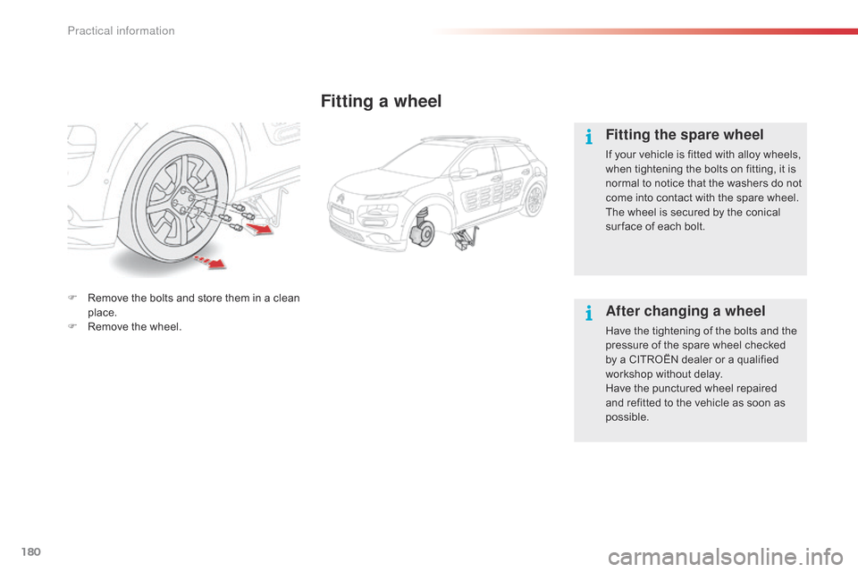 Citroen C4 CACTUS RHD 2015 1.G Owners Manual 180
Fitting a wheel
Fitting the spare wheel
If your vehicle is fitted with alloy wheels, when  tightening  the  bolts  on  fitting,  it  is Â
n
ormal Â
t
o Â
n
otice Â
t
Citroen C4 CACTUS RHD 2015 1.G Owners Manual 180
Fitting a wheel
Fitting the spare wheel
If your vehicle is fitted with alloy wheels, when  tightening  the  bolts  on  fitting,  it  is Â
n
ormal Â
t
o Â
n
otice Â
t