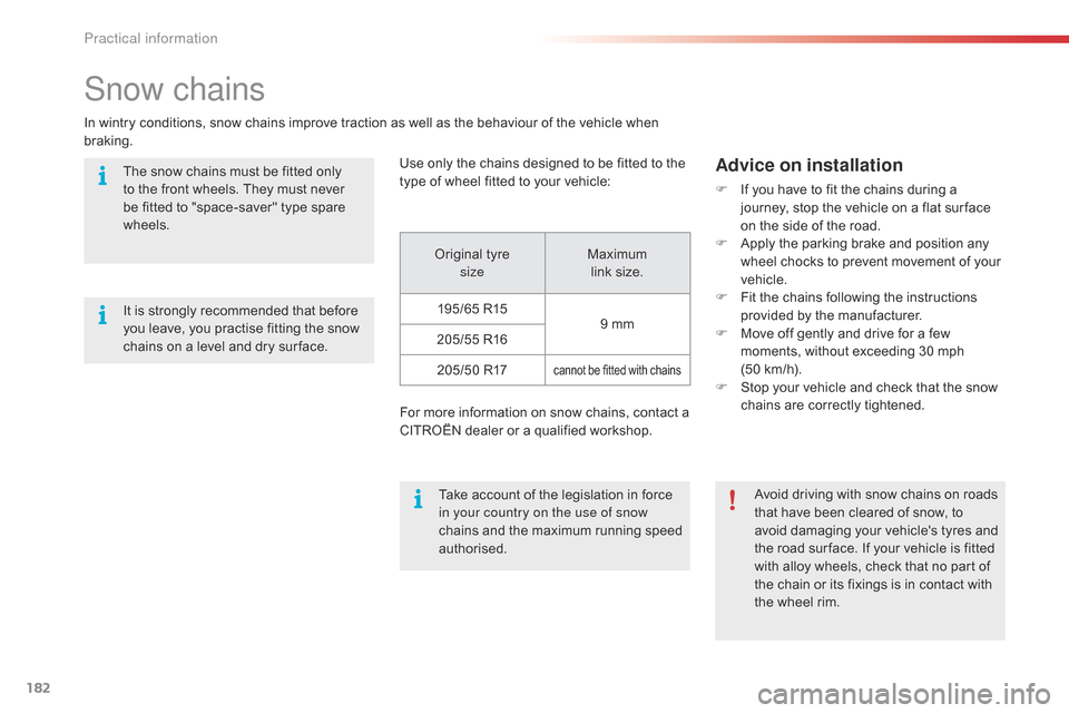 Citroen C4 CACTUS RHD 2015 1.G Owners Manual 182
Snow chains
In wintry conditions, snow chains improve traction as well as the behaviour of the vehicle when braking.
Use
 only  the  chains  designed  to  be  fitted Citroen C4 CACTUS RHD 2015 1.G Owners Manual 182
Snow chains
In wintry conditions, snow chains improve traction as well as the behaviour of the vehicle when braking.
Use
 only  the  chains  designed  to  be  fitted
