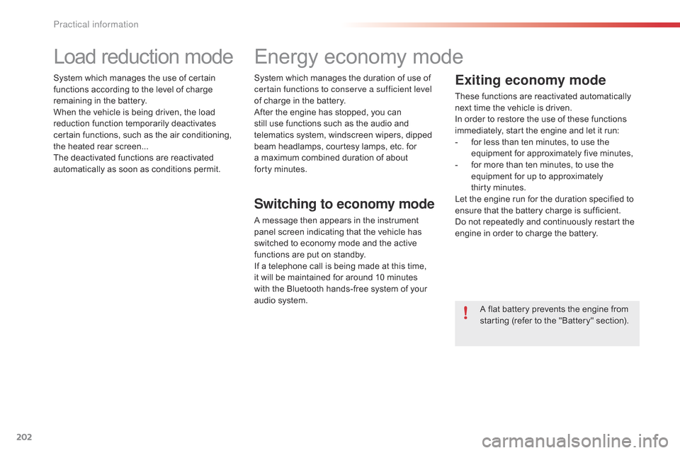 Citroen C4 CACTUS RHD 2015 1.G Owners Manual 202
Load reduction mode
System which manages the use of certain functions   according   to   the   level   of   charge  
r

emaining   in   the   battery.
When
  the   vehicle   
