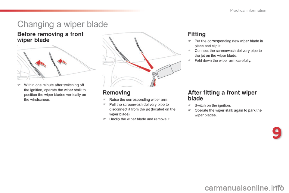 Citroen C4 CACTUS RHD 2015 1.G Owners Manual 203
Changing a wiper blade
F Within one minute after switching off t
he ignition, operate the wiper stalk to
p
osition the wiper blades vertically Citroen C4 CACTUS RHD 2015 1.G Owners Manual 203
Changing a wiper blade
F Within one minute after switching off t
he ignition, operate the wiper stalk to
p
osition the wiper blades vertically