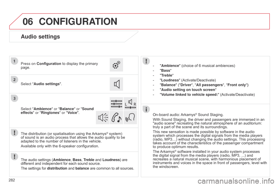 Citroen C4 CACTUS RHD 2015 1.G Owners Manual 06
282
CONFIGURATION
- "Ambience"  (choice  of  6  musical  ambiences)
- Â
"
Bass "
-
Â
"
Treble"
-
Â
"
Loudness" Â (Activate/Deactivate)
-
Â
"
Balance" Â ("Driver", "All passenge Citroen C4 CACTUS RHD 2015 1.G Owners Manual 06
282
CONFIGURATION
- "Ambience"  (choice  of  6  musical  ambiences)
- Â
"
Bass "
-
Â
"
Treble"
-
Â
"
Loudness" Â (Activate/Deactivate)
-
Â
"
Balance" Â ("Driver", "All passenge