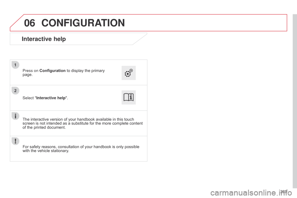 Citroen C4 CACTUS RHD 2015 1.G Owners Manual 06
283
CONFIGURATION
Select "Interactive help". Press on Configuration
Â
to  display  the  primary Â
page.
The
 interactive  version  of  your  handbook  available  in  this  Citroen C4 CACTUS RHD 2015 1.G Owners Manual 06
283
CONFIGURATION
Select "Interactive help". Press on Configuration
Â
to  display  the  primary Â
page.
The
 interactive  version  of  your  handbook  available  in  this Â