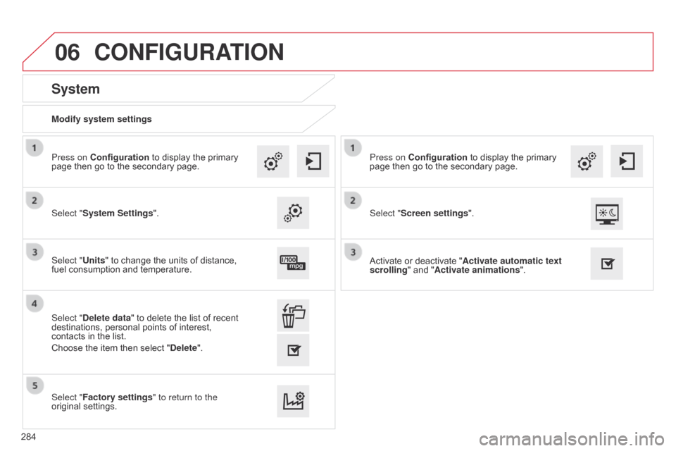 Citroen C4 CACTUS RHD 2015 1.G Owners Manual 06
Modify system settings
System
Select "System Settings". Press on Configuration
Â
to  display  the  primary Â
page
 then  go  to  the  secondary  page.
Select "Units"  to  c Citroen C4 CACTUS RHD 2015 1.G Owners Manual 06
Modify system settings
System
Select "System Settings". Press on Configuration
Â
to  display  the  primary Â
page
 then  go  to  the  secondary  page.
Select "Units"  to  c