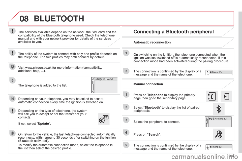 Citroen C4 CACTUS RHD 2015 1.G User Guide 08
293
Depending
Â
on
Â
your
Â
telephone,
Â
you
Â
may
Â
be
Â
asked
Â
to
Â
accept
Â
automatic
Â
connection
Â
every
Â
time
Â
the
Â
ignition
Â
is
Â
switched
Â
on.
Depending
Â
on
Â
th Citroen C4 CACTUS RHD 2015 1.G User Guide 08
293
Depending
Â
on
Â
your
Â
telephone,
Â
you
Â
may
Â
be
Â
asked
Â
to
Â
accept
Â
automatic
Â
connection
Â
every
Â
time
Â
the
Â
ignition
Â
is
Â
switched
Â
on.
Depending
Â
on
Â
th
