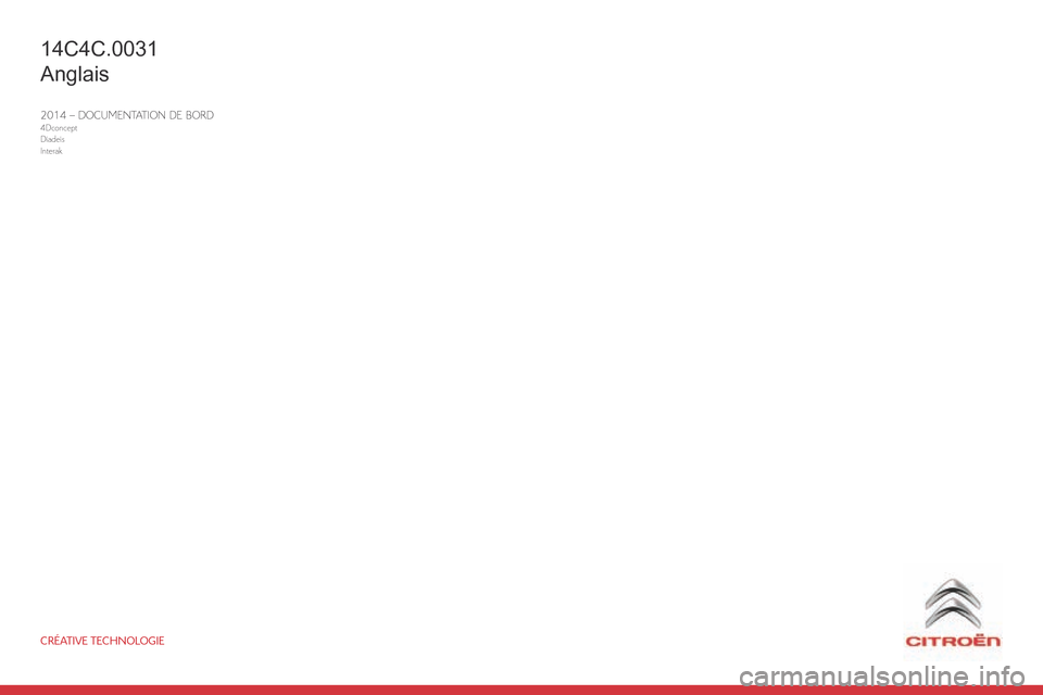 Citroen C4 CACTUS RHD 2015 1.G Owners Manual CRÉATIVE TECHNOLOGIE
2014 – DOCUMENTATION DE BORD4Dconcept
Diadeis
Interak
14C4C.0031
Anglais 