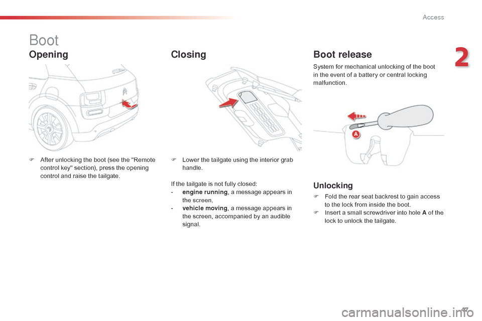 Citroen C4 CACTUS RHD 2015 1.G Owners Manual 47
boot
Opening
F After unlocking the boot (see the "Remote c
ontrol key" section), press the opening
c
ontrol and raise the tailgate. F
L ower Citroen C4 CACTUS RHD 2015 1.G Owners Manual 47
boot
Opening
F After unlocking the boot (see the "Remote c
ontrol key" section), press the opening
c
ontrol and raise the tailgate. F
L ower