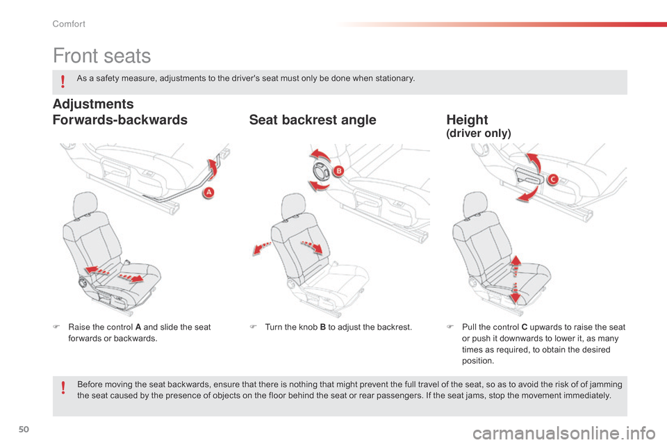 Citroen C4 CACTUS RHD 2015 1.G Workshop Manual 50
Front seats
F Raise the control A and  slide  the  seat  f
or wards  or  backwards. F
P ull the control C  upwards  to  raise  the  seat  o
r  push  it  downwards  Citroen C4 CACTUS RHD 2015 1.G Workshop Manual 50
Front seats
F Raise the control A and  slide  the  seat  f
or wards  or  backwards. F
P ull the control C  upwards  to  raise  the  seat  o
r  push  it  downwards Â