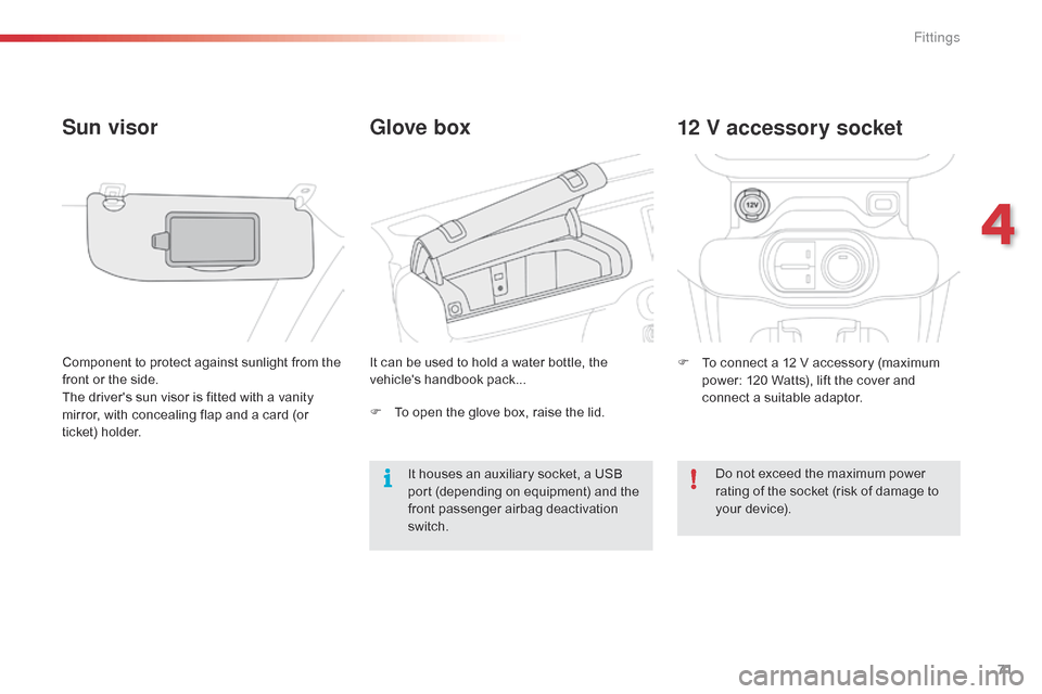Citroen C4 CACTUS RHD 2015 1.G Manual PDF 71
Glove box
Sun visor
Component to protect against sunlight from the f
ront  or  the  side.
The
 drivers  sun  visor  is  fitted  with  a  vanity Â
m
irror,  with  Citroen C4 CACTUS RHD 2015 1.G Manual PDF 71
Glove box
Sun visor
Component to protect against sunlight from the f
ront  or  the  side.
The
 drivers  sun  visor  is  fitted  with  a  vanity Â
m
irror, Â with Â