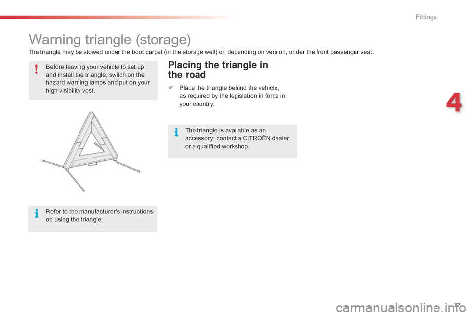 Citroen C4 CACTUS RHD 2015 1.G Manual PDF 77
Warning triangle (storage)
Before leaving your vehicle to set up a
nd  install  the  triangle,  switch  on  the Â
h
azard  warning  lamps  and  put  on  your Â
h Citroen C4 CACTUS RHD 2015 1.G Manual PDF 77
Warning triangle (storage)
Before leaving your vehicle to set up a
nd  install  the  triangle,  switch  on  the Â
h
azard  warning  lamps  and  put  on  your Â
h