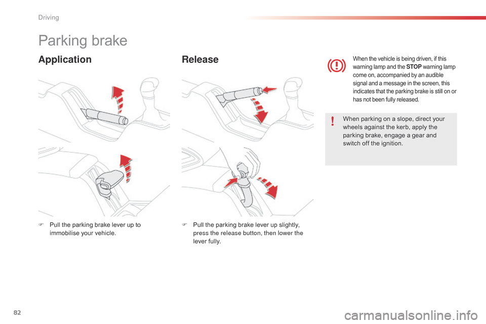 Citroen C4 CACTUS RHD 2015 1.G Manual Online 82
Parking brake
ApplicationRelease
When parking on a slope, direct your w
heels  against  the  kerb,  apply  the Â
p
arking  brake,  engage  a  gear  and Â
s
witch  Citroen C4 CACTUS RHD 2015 1.G Manual Online 82
Parking brake
ApplicationRelease
When parking on a slope, direct your w
heels  against  the  kerb,  apply  the Â
p
arking  brake,  engage  a  gear  and Â
s
witch Â