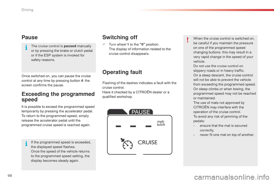 Citroen C4 CACTUS RHD 2015 1.G User Guide 98
Flashing of the dashes indicates a fault with the cruise   control.
Have
  it   checked   by   a   CITROËN   dealer   or   a  
q

ualified
 w
 orkshop.
Operating fault Switchin