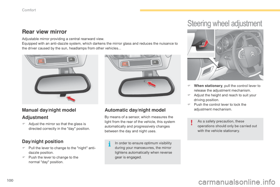 Citroen C4 2015 2.G Owners Manual 100
C4-2_en_Chap04_confort_ed01-2015
C4-2_en_Chap04_confort_ed01-2015
Automatic day/night model
By means of a sensor, which measures the light   from   the   rear   of   the   vehicle, �