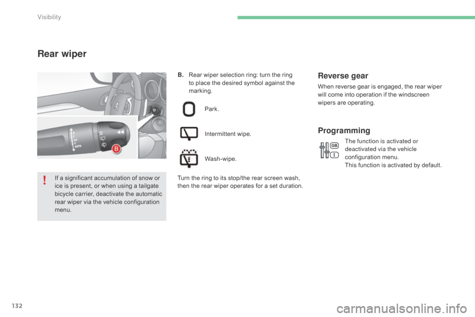 Citroen C4 2015 2.G Owners Manual 132
C4-2_en_Chap06_visibilite_ed01-2015
C4-2_en_Chap06_visibilite_ed01-2015
B.  Rear  wiper   selection   ring:   turn   the   ring  t
o   place   the   desired   symbol   against   the