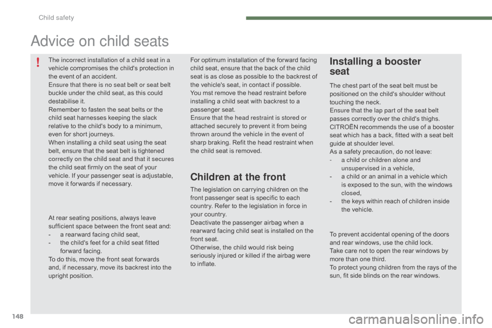 Citroen C4 2015 2.G Owners Manual 148
C4-2_en_Chap07_securite-enfants_ed01-2015
C4-2_en_Chap07_securite-enfants_ed01-2015
For optimum installation of the for ward facing child   seat,   ensure   that   the   back   of   