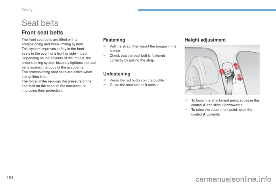 Citroen C4 2015 2.G Owners Manual 154
C4-2_en_Chap08_securite_ed01-2015
C4-2_en_Chap08_securite_ed01-2015
F To  lower   the   attachment   point,   squeeze   the  c
ontrol A   and   slide   it   downwards.
F
 
T
 o   rai