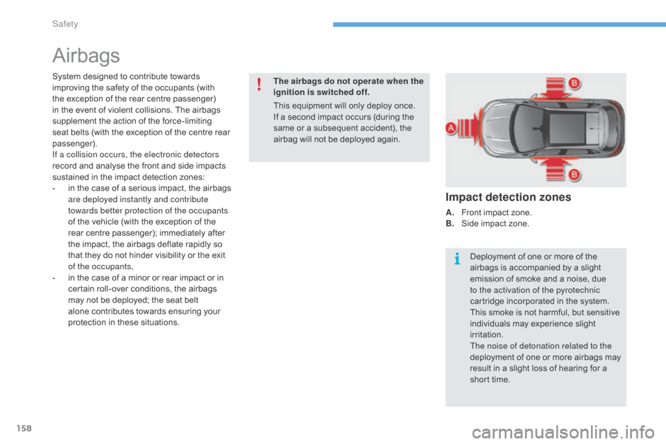 Citroen C4 2015 2.G Owners Manual 158
C4-2_en_Chap08_securite_ed01-2015
C4-2_en_Chap08_securite_ed01-2015
Airbags
System designed to contribute towards improving   the   safety   of   the   occupants   (with  
t

he   exc