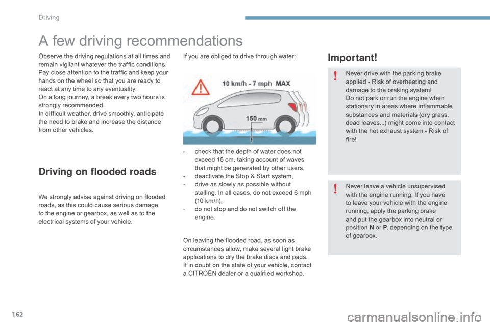 Citroen C4 2015 2.G Owners Manual 162
C4-2_en_Chap09_conduite_ed01-2015
C4-2_en_Chap09_conduite_ed01-2015
A few driving recommendations
Observe the driving regulations at all times and remain   vigilant   whatever   the 