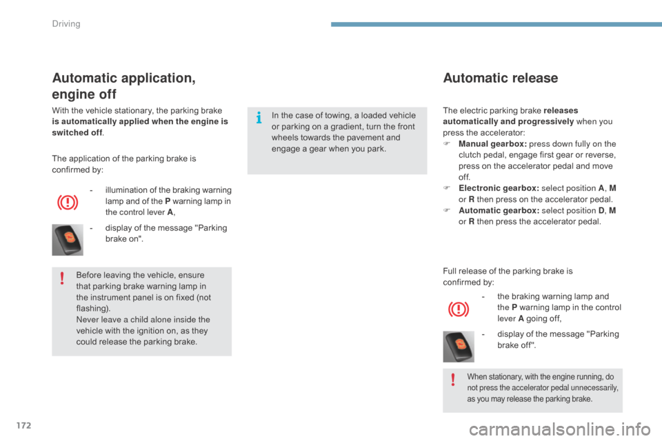 Citroen C4 2015 2.G Owners Manual 172
C4-2_en_Chap09_conduite_ed01-2015
C4-2_en_Chap09_conduite_ed01-2015
Automatic release
Full release of the parking brake is  
c onfirmed   by:
-
 
t
 he   braking   warning   lamp   an
