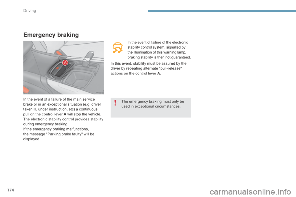 Citroen C4 2015 2.G Owners Manual 174
C4-2_en_Chap09_conduite_ed01-2015
C4-2_en_Chap09_conduite_ed01-2015
Emergency braking
In the event of failure of the electronic 
stability  control   system,   signalled   by t

he   illumin
